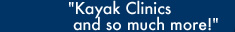 Kayak Clinics and so much more!